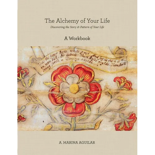The Alchemy of Your Life - A Workbook: Discovering the Story & Pattern of Your Life