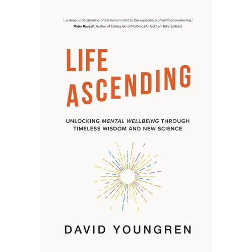 Life Ascending: Unlocking Mental Wellbeing Through Timeless Wisdom and New Science