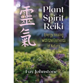 Plant Spirit Reiki: Energy Healing with the Elements of Nature