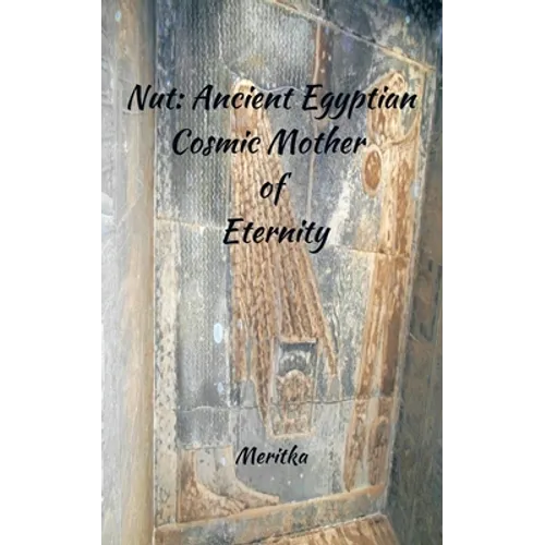 Nut: Ancient Egyptian Cosmic Mother of Eternity