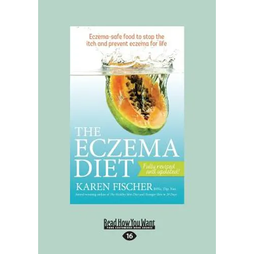 The Eczema Diet: Eczema-Safe Food to Stop the Itch and Prevent Eczema for Life (Large Print 16pt)