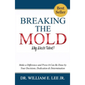 Breaking the Mold - Why Waste Talent?: "Make a Difference and Prove It Can Be Done by Your Decisions, Dedication and Determination"
