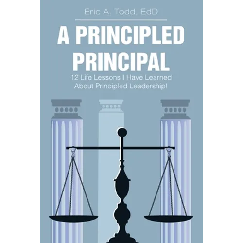A Principled Principal: 12 Life Lessons I Have Learned About Principled Leadership!