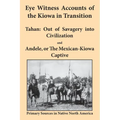 Eye Witness Accounts of the Kiowa in Transition: Tahan - Out of Savagery Into Civilization and Andele, or the Mexican-Kiowa Captive