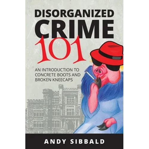 Disorganized Crime 101: An Introduction to Concrete Boots and Broken Kneecaps