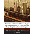 Selection of Control Technologies for Remediation of Lead Battery Recycling Sites Interim Report