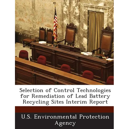 Selection of Control Technologies for Remediation of Lead Battery Recycling Sites Interim Report