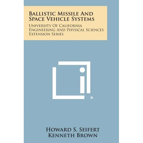Ballistic Missile and Space Vehicle Systems: University of California Engineering and Physical Sciences Extension Series