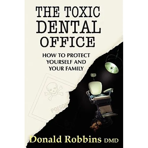 The Toxic Dental Office: How to Protect Yourself and Your Family