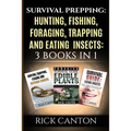 Survival Prepping: Hunting, Fishing, Foraging, Trapping and Eating Insects: 3 Books In 1