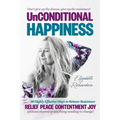 Unconditional Happiness: 38 Highly Effective Ways to Release Resistance, and help you find relief, peace, contentment & joy without anyone or a