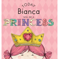 Today Bianca Will Be a Princess