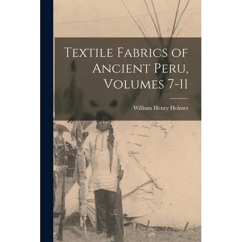 Textile Fabrics of Ancient Peru, Volumes 7-11
