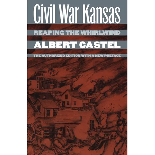 Civil War Kansas: Reaping the Whirlwind?the Authorized Edition with a New Preface