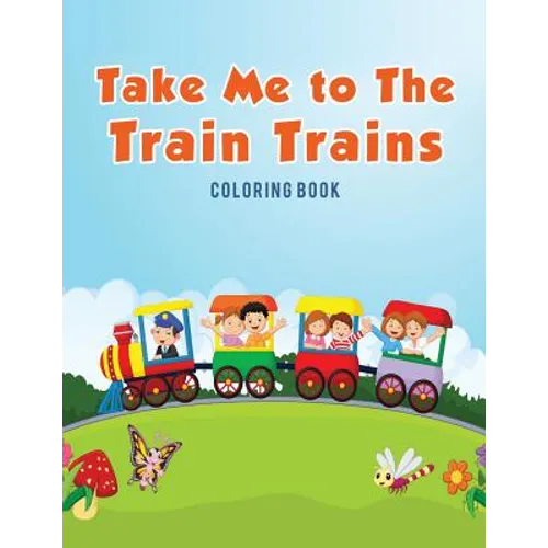 Take Me to The Train Trains Coloring Book