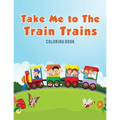Take Me to The Train Trains Coloring Book