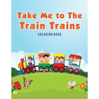 Take Me to The Train Trains Coloring Book