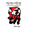 Every Day a Holy Day: Exercises, Experiments and Practices for Mindful Living