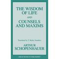 The Wisdom of Life and Counsels and Maxims