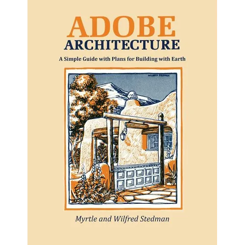 Adobe Architecture: A Simple Guide with Plans for Building with Earth