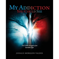 My Addiction You Could See: The Visible Struggles of an Invisible Fight