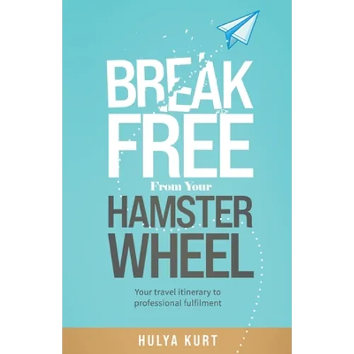Break Free from your Hamster Wheel: Your travel itinerary to professional fulfilment