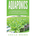 Aquaponics: A Comprehensive Guide to Aquaponic Gardening
