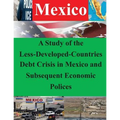 A Study of the Less-Developed-Countries Debt Crisis in Mexico and Subsequent Eco