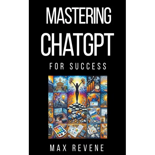 Mastering ChatGPT for Success