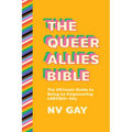 The Queer Allies Bible: The Ultimate Guide to Being an Empowering Lgbtqia+ Ally