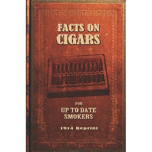 Facts On Cigars For Up To Date Smokers - 1914 Reprint