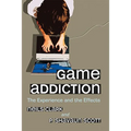 Game Addiction: The Experience and the Effects