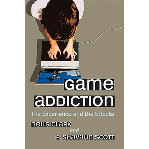 Game Addiction: The Experience and the Effects