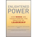 Enlightened Power: How Women Are Transforming the Practice of Leadership