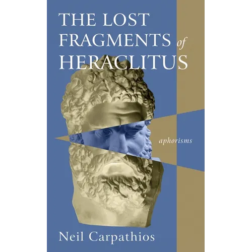 The Lost Fragments of Heraclitus: Aphorisms