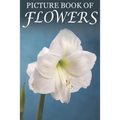 Picture Book of Flowers: For Seniors with Dementia, Memory Loss, and Confusion (Large Print Text)