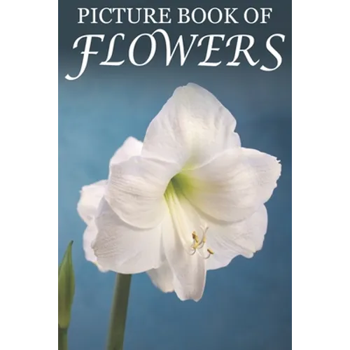 Picture Book of Flowers: For Seniors with Dementia, Memory Loss, and Confusion (Large Print Text)