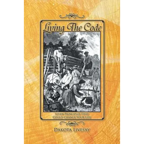 Living the Code: Seven Principles That Could Change Your Life