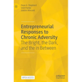 Entrepreneurial Responses to Chronic Adversity: The Bright, the Dark, and the in Between