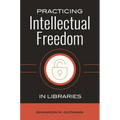 Practicing Intellectual Freedom in Libraries
