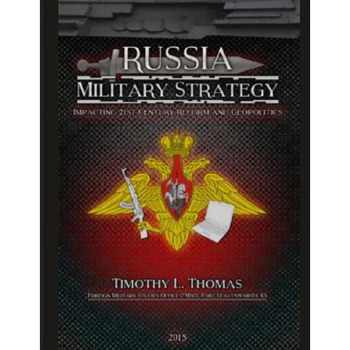 Russia Military Strategy: Impacting 21st Century Reform and Geopolitics