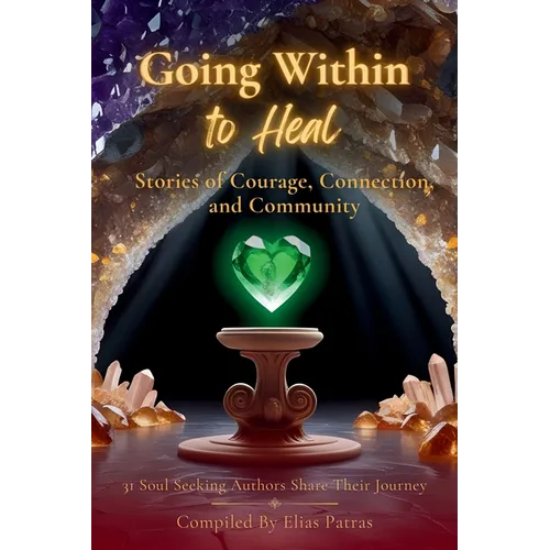 Going Within to Heal: Stories of Courage, Connection, and Community
