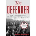 The Defender: How the Legendary Black Newspaper Changed America