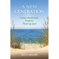 A New Generation: Creating a Blended Family through the Power of Love