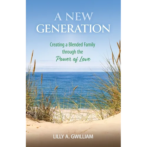 A New Generation: Creating a Blended Family through the Power of Love