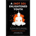 A (Not So) Enlightened Youth: My Uneasy Road to Awareness: A Guide to Finding Yourself from Within