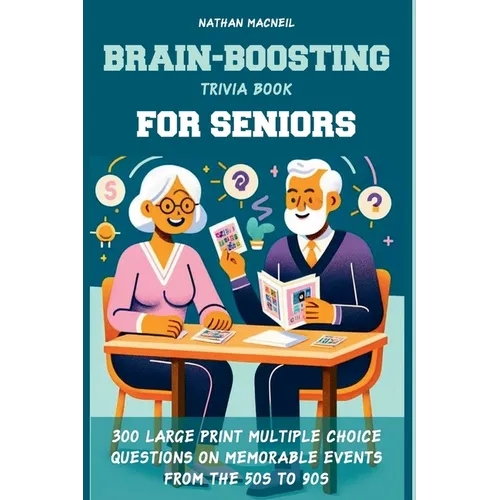 Brain-Boosting Trivia Book for Seniors: 300 Large Print Multiple Choice Questions on Memorable Events from the 50s to 90s, Designed to Stimulate Memor