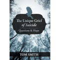 The Unique Grief of Suicide: Questions and Hope