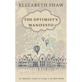 The Optimist's Manifesto: An Optimist's Guide to Living in the Real World