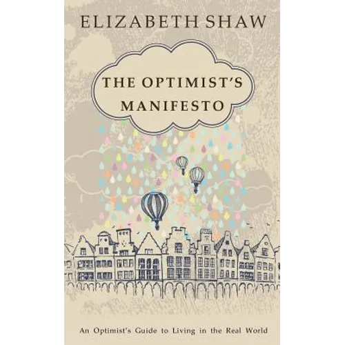 The Optimist's Manifesto: An Optimist's Guide to Living in the Real World